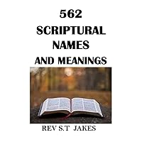 562 SCRIPTURAL NAMES AND MEANINGS