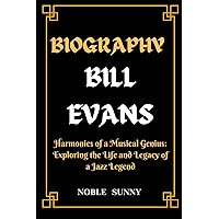 Biography of Bill Evans: Harmonies of a Musical Genius: Exploring the Life and Legacy of a Jazz Legend Biography of Bill Evans: Harmonies of a Musical Genius: Exploring the Life and Legacy of a Jazz Legend Kindle Paperback