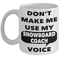 Snowboard Coach Mug - Don't Make Me Use My Snowboard Coach Voice