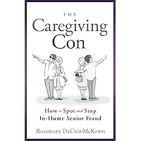 The Caregiving Con: How to Spot and Stop In-Home Senior Fraud The Caregiving Con: How to Spot and Stop In-Home Senior Fraud Paperback Kindle Audible Audiobook