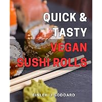 Quick & Tasty Vegan Sushi Rolls: Discover Easy Vegan Sushi Roll Recipes for Healthy Meals & Snacks - Perfect for Beginners!