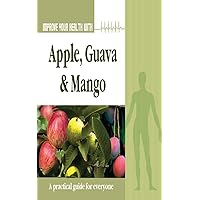 Improve Your Health With Apple, Guava and Mango Improve Your Health With Apple, Guava and Mango Kindle Paperback
