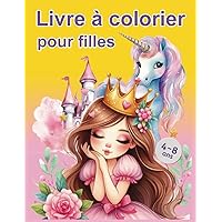 Livre à Colorier pour Filles: Licornes, Princesses, Sirènes, Fées et autres jolis dessins à colorier. (French Edition)