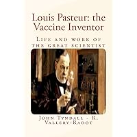 Louis Pasteur: the Vaccine Inventor: Life and work of the great scientist Louis Pasteur: the Vaccine Inventor: Life and work of the great scientist Paperback