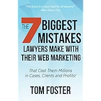 The 7 Biggest Mistakes Lawyers Make With Their Web Marketing: That Cost Them Millions in Cases, Clients and Profits! The 7 Biggest Mistakes Lawyers Make With Their Web Marketing: That Cost Them Millions in Cases, Clients and Profits! Kindle Paperback