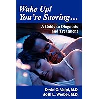Wake Up! You're Snoring: A Guide to Diagnosis and Treatment Wake Up! You're Snoring: A Guide to Diagnosis and Treatment Paperback