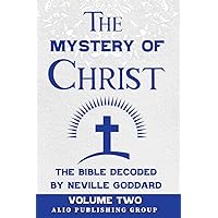 The Mystery of Christ the Bible Decoded by Neville Goddard: Volume Two (MASTERS OF METAPHYSICS) The Mystery of Christ the Bible Decoded by Neville Goddard: Volume Two (MASTERS OF METAPHYSICS) Kindle Paperback Hardcover