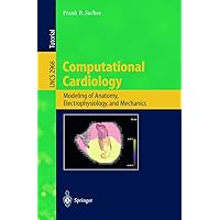 Computational Cardiology: Modeling of Anatomy, Electrophysiology, and Mechanics (Lecture Notes in Computer Science, 2966) Computational Cardiology: Modeling of Anatomy, Electrophysiology, and Mechanics (Lecture Notes in Computer Science, 2966) Paperback