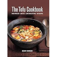 The Tofu Cookbook: High-Protein, Low-Fat, Low-Cholesterol, 80 Recipes