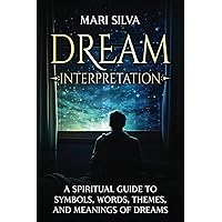 Dream Interpretation: A Spiritual Guide to Symbols, Words, Themes, and Meanings of Dreams (Extrasensory Perception) Dream Interpretation: A Spiritual Guide to Symbols, Words, Themes, and Meanings of Dreams (Extrasensory Perception) Paperback Kindle Hardcover