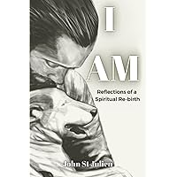 I Am: Reflections of a Spiritual Rebirth I Am: Reflections of a Spiritual Rebirth Paperback Kindle
