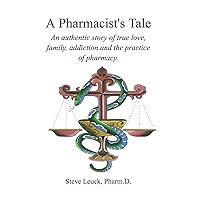 A Pharmacist's Tale: An authentic story of true love, family, addiction, and the practice of pharmacy.