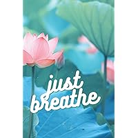 Just Breath: Lotus Flower Inspired Journal/Notebook | 6x9; 100 blank lined pages