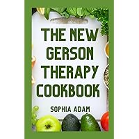 The New Gerson Therapy Cookbook: Weekly Meal Plan | Nutritional And Healing Recipes To Fight Cancer, Boost Immunity, Remove Toxins With Illness Recovery At Home The New Gerson Therapy Cookbook: Weekly Meal Plan | Nutritional And Healing Recipes To Fight Cancer, Boost Immunity, Remove Toxins With Illness Recovery At Home Paperback Kindle