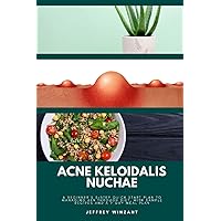 Acne Keloidalis Nuchae: A Beginner's 3-Step Quick Start Plan to Managing AKN Through Diet, With Sample Recipes and a 7-Day Meal Plan Acne Keloidalis Nuchae: A Beginner's 3-Step Quick Start Plan to Managing AKN Through Diet, With Sample Recipes and a 7-Day Meal Plan Paperback Kindle