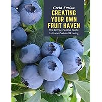 Creating Your Own Fruit Haven: The Comprehensive Guide to Home Orchard Growing