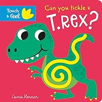Can you tickle a T. rex? (Touch Feel & Tickle!) Can you tickle a T. rex? (Touch Feel & Tickle!) Board book