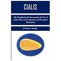 Cialis: The Simplified guide that explains the Use of Cialis Pills to Cure Impotence and Premature Ejaculation