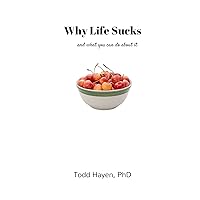 Why Life Sucks: And What You Can Do About It