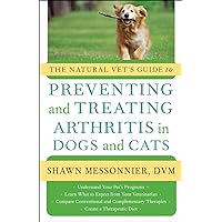 The Natural Vet's Guide to Preventing and Treating Arthritis in Dogs and Cats The Natural Vet's Guide to Preventing and Treating Arthritis in Dogs and Cats Paperback Kindle