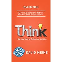 Think: Use Your Mind to Shrink Your Waistline Think: Use Your Mind to Shrink Your Waistline Kindle Paperback