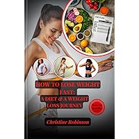 How to lose weight fast: A diet and weight loss Journey How to lose weight fast: A diet and weight loss Journey Kindle Paperback