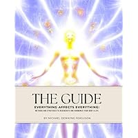 The Guide: Everything Affects Everything: Methods and Strategies to Regenerate and Harmonize Your Body The Guide: Everything Affects Everything: Methods and Strategies to Regenerate and Harmonize Your Body Paperback Kindle