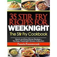 35 Stir Fry Recipes For Weeknights – The Stir Fry Cookbook (Quick and Easy Dinner Recipes – The Easy Weeknight Dinners Collection) 35 Stir Fry Recipes For Weeknights – The Stir Fry Cookbook (Quick and Easy Dinner Recipes – The Easy Weeknight Dinners Collection) Kindle