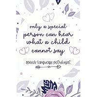 speech pathologist gifts: Only A Special Person Can Hear What A Child Cannot Say Speech-Language Pathologist Notebook Journal For Speech Therapist, ... speech language pathology gifts, 120 Pages