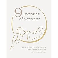 9 Months of Wonder: A Monthly Guide and Journal Prompts for the Conscious Mother-to-Be 9 Months of Wonder: A Monthly Guide and Journal Prompts for the Conscious Mother-to-Be Diary Kindle