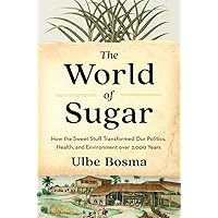 The World of Sugar: How the Sweet Stuff Transformed Our Politics, Health, and Environment over 2,000 Years The World of Sugar: How the Sweet Stuff Transformed Our Politics, Health, and Environment over 2,000 Years Hardcover Audible Audiobook Kindle Audio CD
