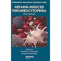 Heparin-Induced Thrombocytopenia, Fifth Edition (Fundamental and Clinical Cardiology) Heparin-Induced Thrombocytopenia, Fifth Edition (Fundamental and Clinical Cardiology) Hardcover