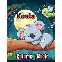 Koala Coloring Book: Easy and Happy Coloring Pages for Kids ages 4-8 or 8-12, 30+ Amazing Illustrations of Koalas