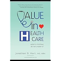 Value in Healthcare: What is it and How do we create it? Value in Healthcare: What is it and How do we create it? Paperback Kindle Hardcover