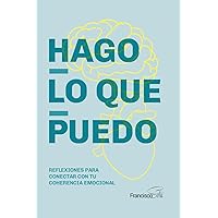 Hago lo que puedo: Reflexiones para conectar con tu coherencia emocional (Spanish Edition) Hago lo que puedo: Reflexiones para conectar con tu coherencia emocional (Spanish Edition) Paperback