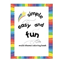 Simple and Easy Multi-Theme Coloring Book: 50 pages to color and for ages 2-8 years old. Simple and Easy Multi-Theme Coloring Book: 50 pages to color and for ages 2-8 years old. Paperback