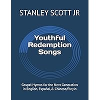 Youthful Redemption Songs: Gospel Hymns for the Next Generation in English, Español,& Chinese/Pinyin (Spanish Edition) Youthful Redemption Songs: Gospel Hymns for the Next Generation in English, Español,& Chinese/Pinyin (Spanish Edition) Paperback Kindle