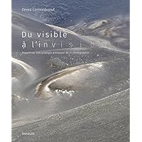 Du visible à l'invisible - Regard sur une pratique artistique de la photographie