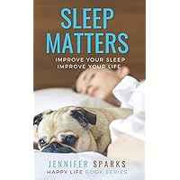 Sleep Matters: Improve Your Sleep, Improve Your Life (Happy Life Book Series)