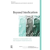 Beyond Medication (The International Society for Psychological and Social Approaches to Psychosis Book Series) Beyond Medication (The International Society for Psychological and Social Approaches to Psychosis Book Series) Paperback Kindle Hardcover