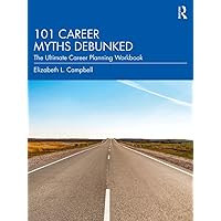 101 Career Myths Debunked: The Ultimate Career Planning Workbook 101 Career Myths Debunked: The Ultimate Career Planning Workbook Kindle Paperback Hardcover