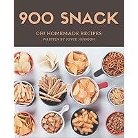 Oh! 900 Homemade Snack Recipes: The Best Homemade Snack Cookbook on Earth Oh! 900 Homemade Snack Recipes: The Best Homemade Snack Cookbook on Earth Paperback Kindle