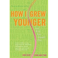 How I Grew Younger. . .And Why You Should Too: In just 2 weeks, you can reduce belly fat, cholesterol, inflammation, and the age of your arteries with the BalancePoint diet How I Grew Younger. . .And Why You Should Too: In just 2 weeks, you can reduce belly fat, cholesterol, inflammation, and the age of your arteries with the BalancePoint diet Paperback