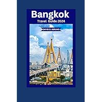 Bangkok Travel Guide 2024: The Updated Guide To Planning a First Timers Trip, Including What To Do, Where To Stay, Uncover the Rich Culture, Top ... Sites, Hidden & Itineraries (EXCELLENT A)