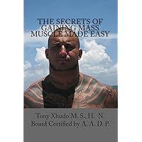The Secrets of Gaining Mass Muscle Made Easy The Secrets of Gaining Mass Muscle Made Easy Kindle Paperback