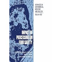 Impact of Processing on Food Safety (Advances in Experimental Medicine and Biology Book 459) Impact of Processing on Food Safety (Advances in Experimental Medicine and Biology Book 459) Kindle Hardcover Paperback