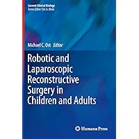 Robotic and Laparoscopic Reconstructive Surgery in Children and Adults (Current Clinical Urology) Robotic and Laparoscopic Reconstructive Surgery in Children and Adults (Current Clinical Urology) Kindle Hardcover Paperback
