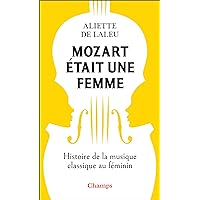 Mozart était une femme. Histoire de la musique classique au féminin (French Edition) Mozart était une femme. Histoire de la musique classique au féminin (French Edition) Kindle Paperback Pocket Book