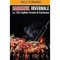 Barbecue Invernale: Le 120 migliori ricette di barbecue (Italian Edition) Barbecue Invernale: Le 120 migliori ricette di barbecue (Italian Edition) Kindle Hardcover Paperback