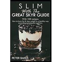 SLIM WITH The great Skyr Guide: With 100 recipes.How to burn fat & lose weight in a healthy way according to Icelandic tradition. SLIM WITH The great Skyr Guide: With 100 recipes.How to burn fat & lose weight in a healthy way according to Icelandic tradition. Paperback Kindle